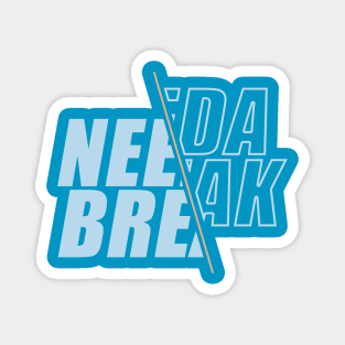 Need a break blue Magnet