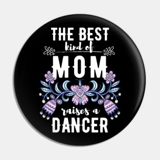 The best kind of mom raises a dancer Pin