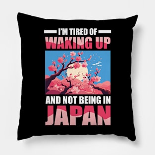 I'm Tired of Waking Up and Not Being in Japan Pillow