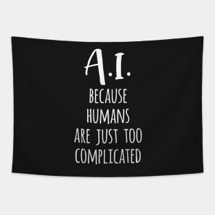 A.I. Because Humans Are Just Too Complicated Tapestry