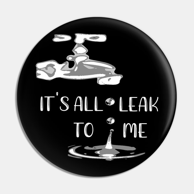 It's All Leak to Me Pin by DANPUBLIC