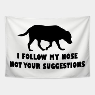 funny labrador i follow my nose not your suggestions Tapestry