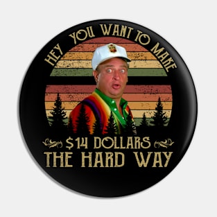 Al Czervik Hey You Want To Make 14$ The Hard Way Funny Caddyshack Pin