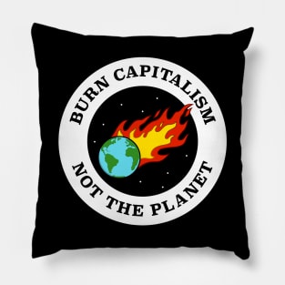 Burn Capitalism Not The Planet - Climate Change Pillow