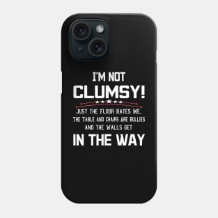 I'm Not Clumsy Just The Floor Hates Me Walls Get In Way Phone Case