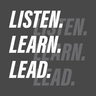 Listen, Learn, Lead T-Shirt