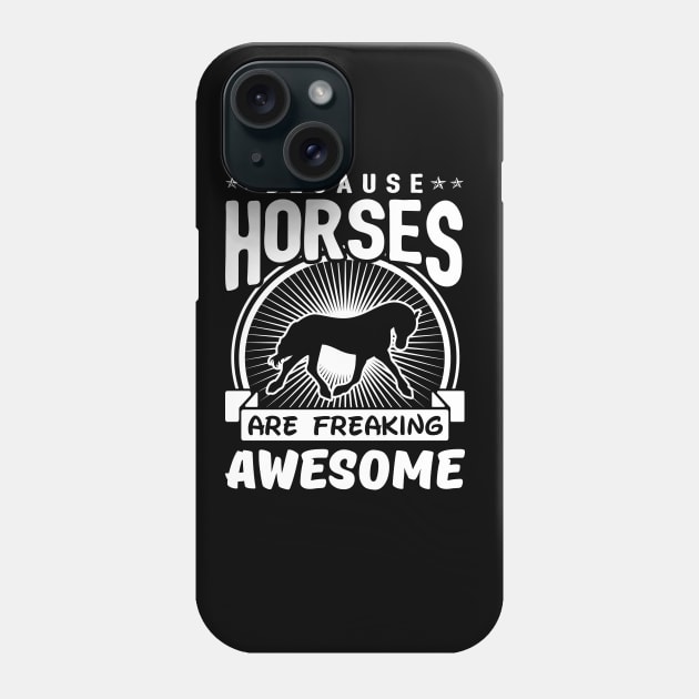 Horses Are Freaking Awesome Phone Case by solsateez
