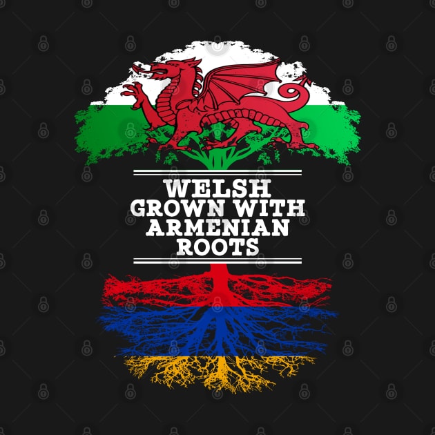 Welsh Grown With Armenian Roots - Gift for Armenian With Roots From Armenia by Country Flags