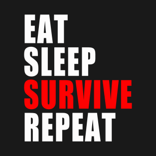 Eat Sleep Survive Repeat - Survival Preparedness T-Shirt