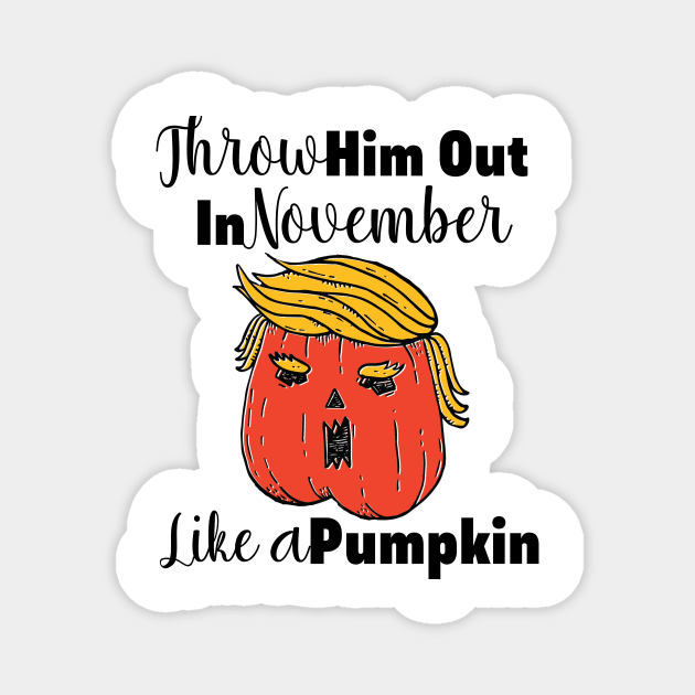 Throw Him Out Like a Pumpkin Trump Trumpkin Halloween Election Magnet by gillys