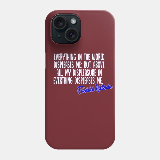Everything in the world displeases me: but, above all, my displeasure in everything displeases me - Friedrich Nietzsche Quotes For Life Phone Case by DankFutura