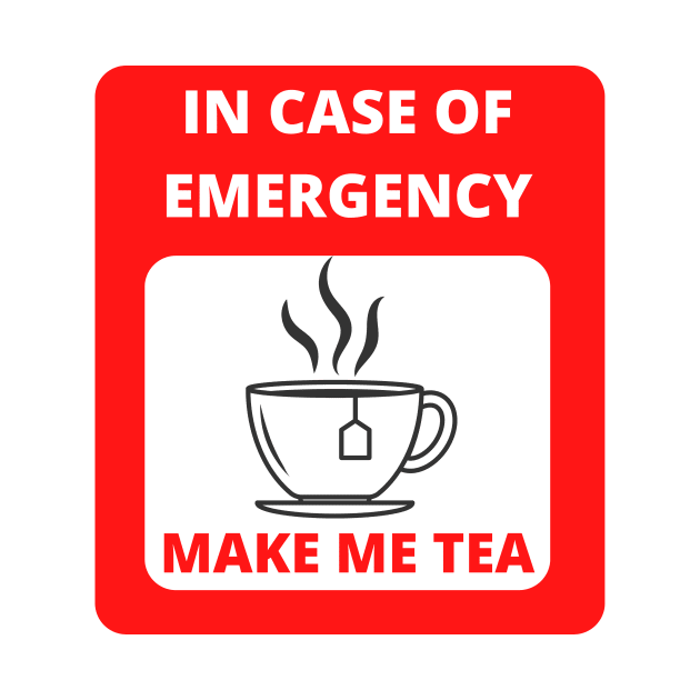 In case of emergency make me tea by RAndG