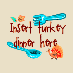 Insert turkey dinner T-Shirt