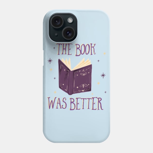 The Book Was Better Phone Case by LittleBunnySunshine