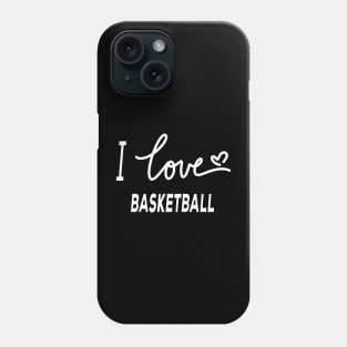 I Love Basketball Phone Case