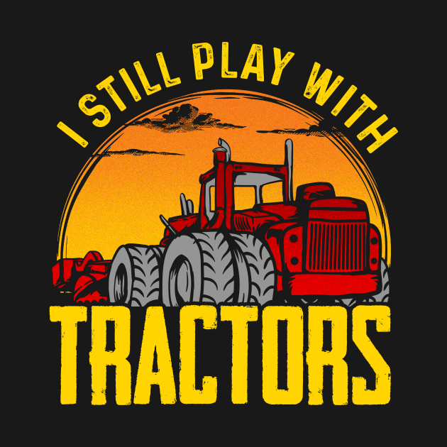 i still play with tractors t shirt
