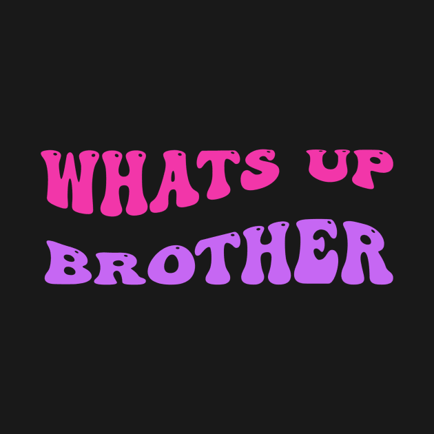 Whats up brother by WILLER