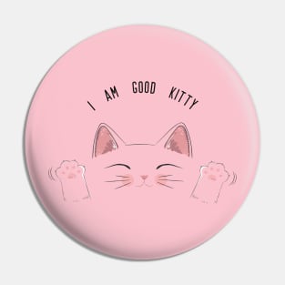 I am good kitty Pin