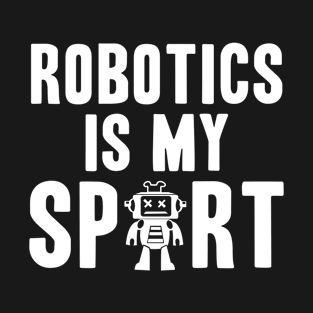 Robotics is my sport coder programmer T-Shirt