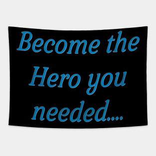 become the hero you needed Tapestry