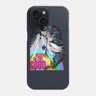 Believe in the Good (rainbow horse) Phone Case