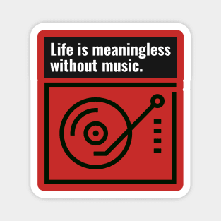 Life is meaningless without music Magnet