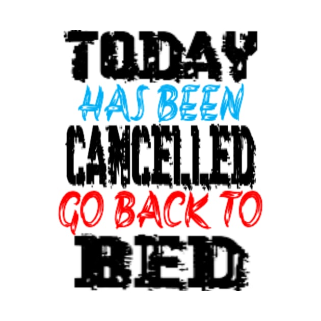 Today has been cancelled go back to bed by Shopiana