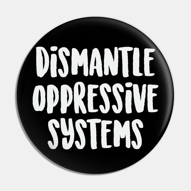 Dismantle Oppressive Systems Social Justice BLM Law Politics Pin by Mellowdellow