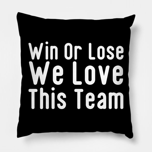 Win Or Lose We Love This Team Pillow by HobbyAndArt