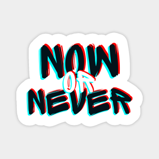 Now or Never Magnet
