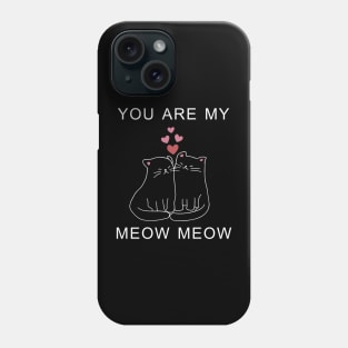 You Are My Meow Meow Couple Cat Valentine's Day Phone Case