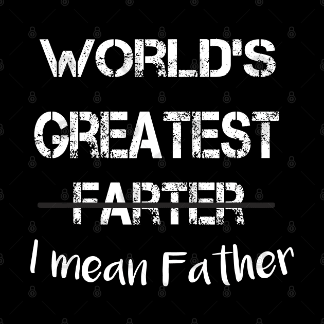 World's Greatest Farter I Mean Father by caleblaidlaw