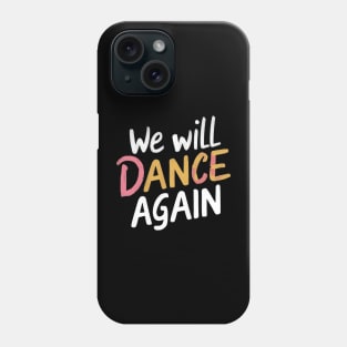 We will dance again Phone Case