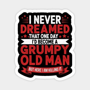I Never Dreamed That One Day I'd Become a Grumpy Old Man Magnet