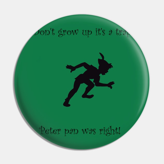 dont grow up its a trap Pin by cptpuggles