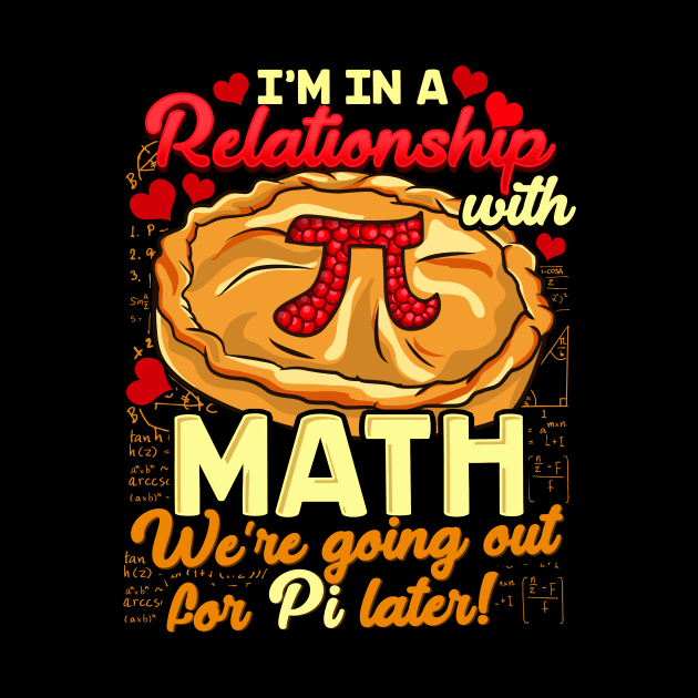 I'm In a Relationship With Math Going For Pi Later by theperfectpresents