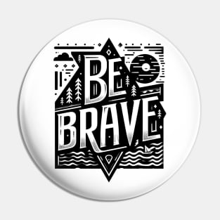 BE BRAVE - TYPOGRAPHY INSPIRATIONAL QUOTES Pin