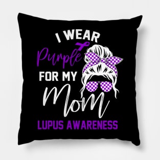 I Wear Purple For My mom Lupus Awareness month Lupus support Pillow