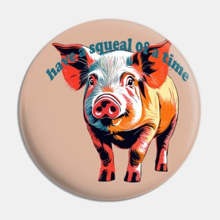 Have A Squeal Of A Time National Pig Day Pin