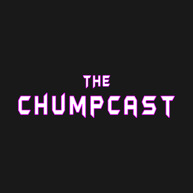 The Chumpcast Forever by The Chumpcast