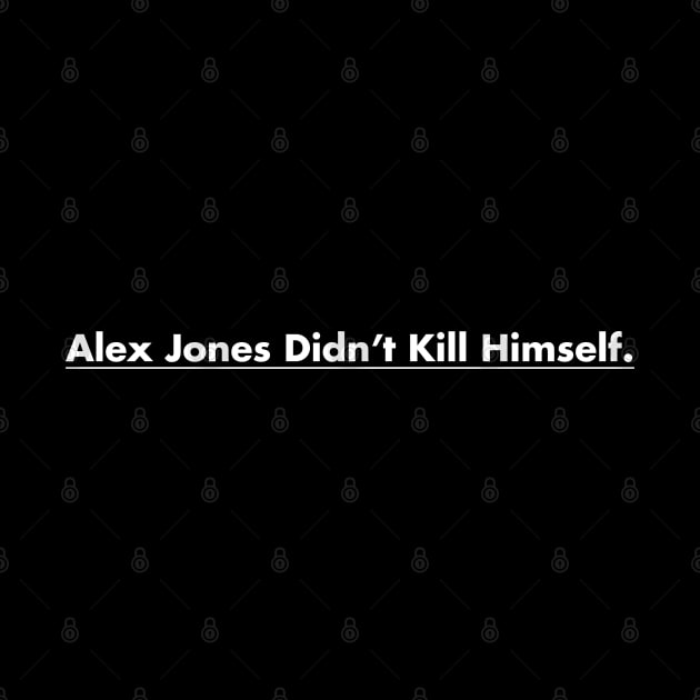 Alex Jones Didn't Kill Himself by Gadsden Snag