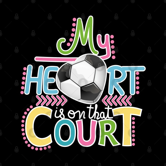 Soccer - My Heart Is On That Court by Designoholic