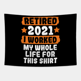 Retired 2021 I Worked My Whole Life For This Tapestry