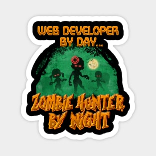 Web Developer by Day. Zombie Hunter By Night Magnet