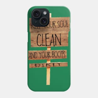 Keep your soul clean and your boots dirty hiking T-shirt Phone Case