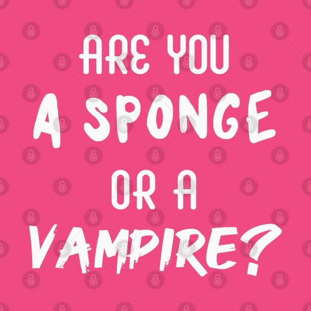 Are You a Sponge or a Vampire? | Emotional | Quotes | Hot Pink by Wintre2