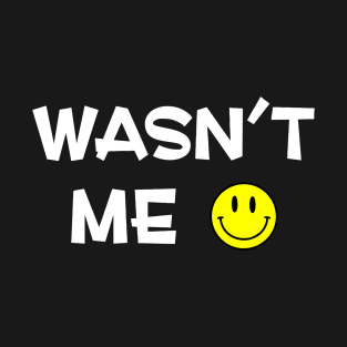 Wasn't Me! T-Shirt