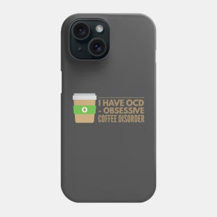 I have OCD Obsessive Coffee Disorder Phone Case