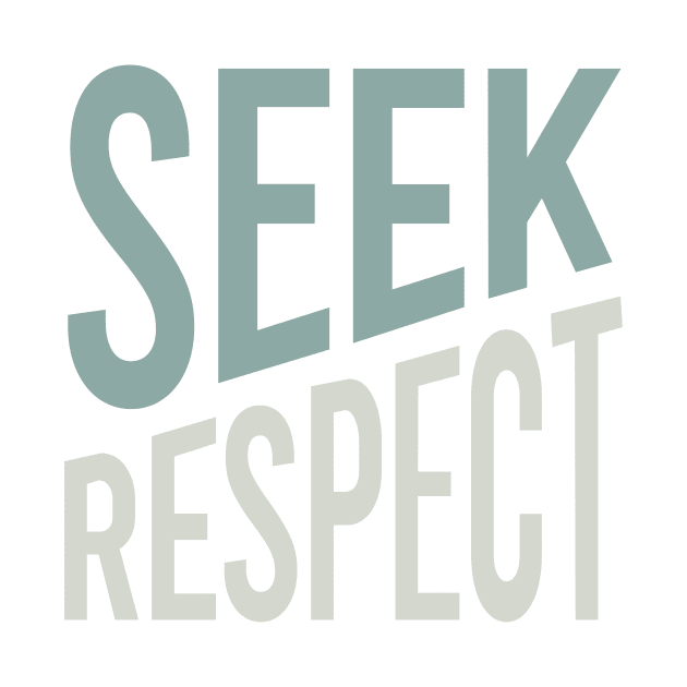 Seek Respect by whyitsme