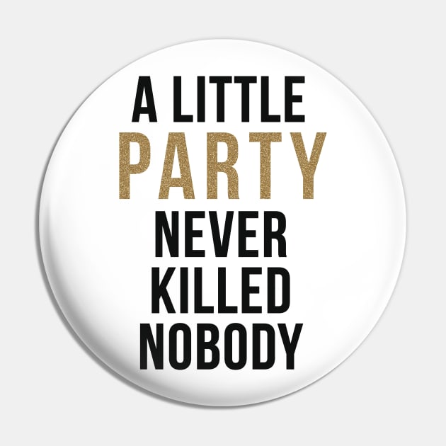 A little party never killed nobody Pin by peggieprints